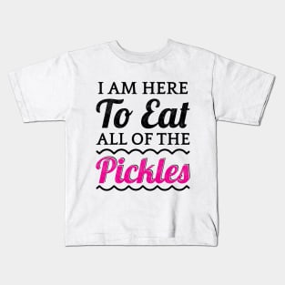 I Am Here To Eat All Of The Pickles Kids T-Shirt